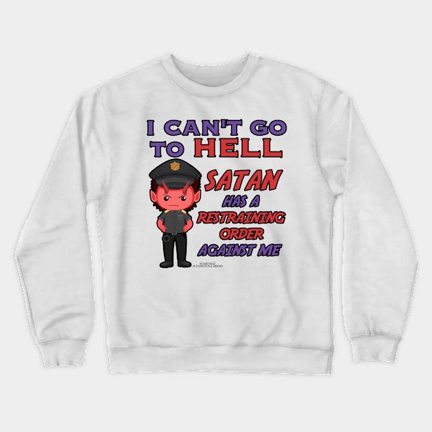 Satan Has A Restraining Order Against Me Funny Inspirational Novelty Gift Crewneck Sweatshirt by Airbrush World
